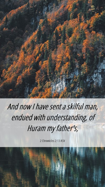 Picture 06 - 2 Chronicles 2:13 ASV Mobile Phone Wallpaper - And now I have sent a skilful man, endued with - Mobile Bible Verse Wallpaper