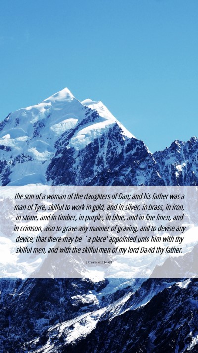 Picture 06 - 2 Chronicles 2:14 ASV Mobile Phone Wallpaper - the son of a woman of the daughters of Dan; and - Mobile Bible Verse Wallpaper