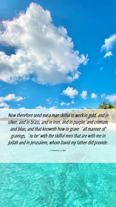 Picture 06 - 2 Chronicles 2:7 ASV Mobile Phone Wallpaper - Now therefore send me a man skilful to work in - Mobile Bible Verse Wallpaper