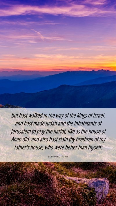 Picture 06 - 2 Chronicles 21:13 ASV Mobile Phone Wallpaper - but hast walked in the way of the kings of - Mobile Bible Verse Wallpaper