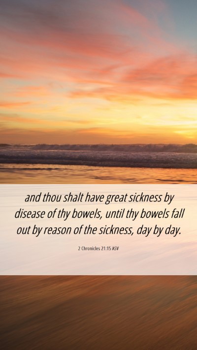 Picture 06 - 2 Chronicles 21:15 ASV Mobile Phone Wallpaper - and thou shalt have great sickness by disease of - Mobile Bible Verse Wallpaper