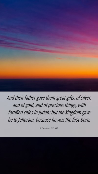Picture 06 - 2 Chronicles 21:3 ASV Mobile Phone Wallpaper - And their father gave them great gifts, of - Mobile Bible Verse Wallpaper