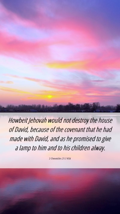 Picture 06 - 2 Chronicles 21:7 ASV Mobile Phone Wallpaper - Howbeit Jehovah would not destroy the house of - Mobile Bible Verse Wallpaper