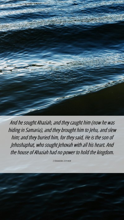 Picture 06 - 2 Chronicles 22:9 ASV Mobile Phone Wallpaper - And he sought Ahaziah, and they caught him (now - Mobile Bible Verse Wallpaper