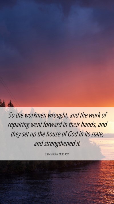 Picture 06 - 2 Chronicles 24:13 ASV Mobile Phone Wallpaper - So the workmen wrought, and the work of repairing - Mobile Bible Verse Wallpaper