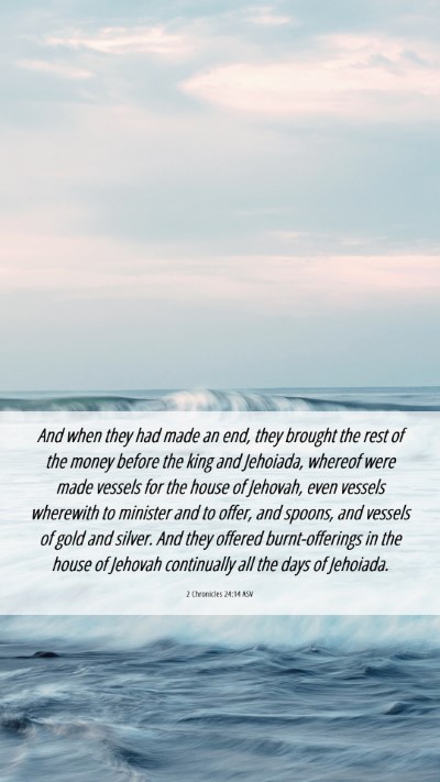 Picture 06 - 2 Chronicles 24:14 ASV Mobile Phone Wallpaper - And when they had made an end, they brought the - Mobile Bible Verse Wallpaper