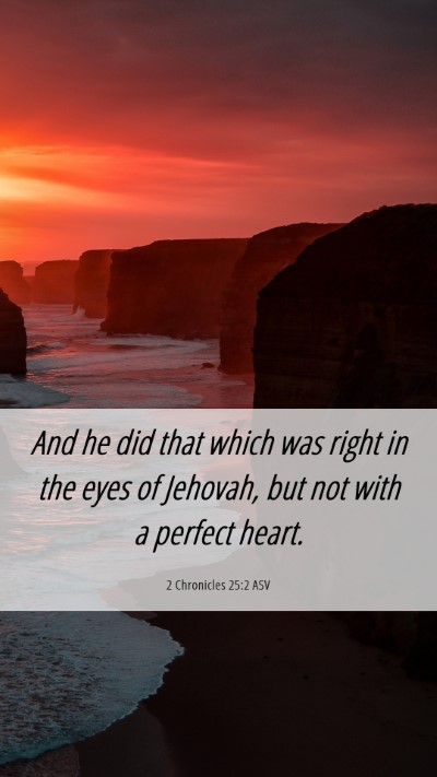 Picture 06 - 2 Chronicles 25:2 ASV Mobile Phone Wallpaper - And he did that which was right in the eyes of - Mobile Bible Verse Wallpaper