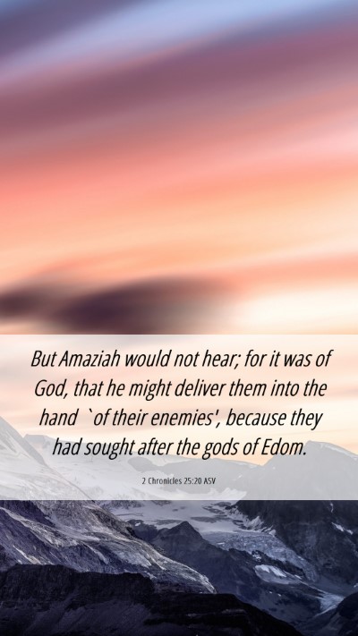 Picture 06 - 2 Chronicles 25:20 ASV Mobile Phone Wallpaper - But Amaziah would not hear; for it was of God, - Mobile Bible Verse Wallpaper