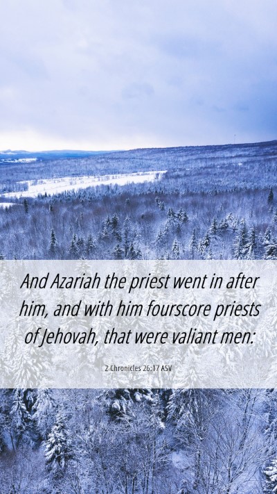 Picture 06 - 2 Chronicles 26:17 ASV Mobile Phone Wallpaper - And Azariah the priest went in after him, and - Mobile Bible Verse Wallpaper