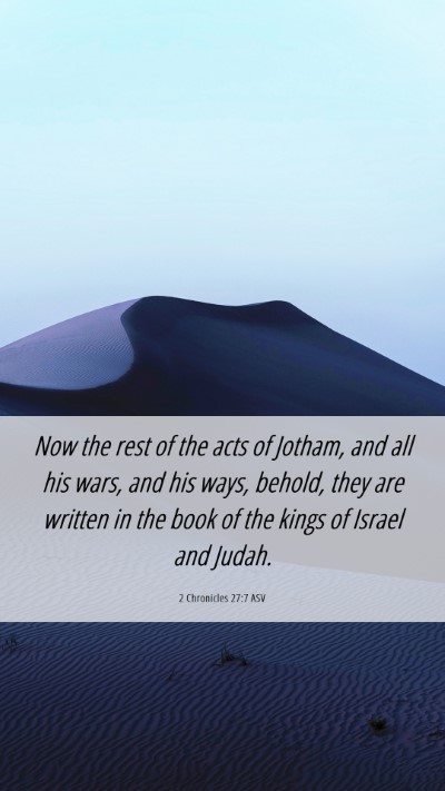 Picture 06 - 2 Chronicles 27:7 ASV Mobile Phone Wallpaper - Now the rest of the acts of Jotham, and all his - Mobile Bible Verse Wallpaper