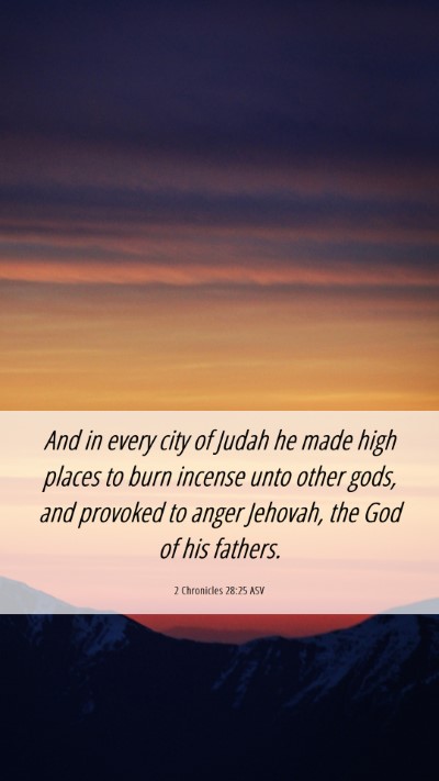 Picture 06 - 2 Chronicles 28:25 ASV Mobile Phone Wallpaper - And in every city of Judah he made high places to - Mobile Bible Verse Wallpaper