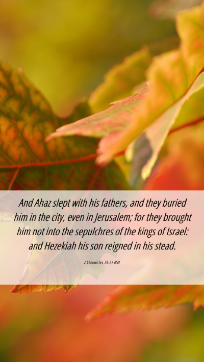 Picture 06 - 2 Chronicles 28:27 ASV Mobile Phone Wallpaper - And Ahaz slept with his fathers, and they buried - Mobile Bible Verse Wallpaper