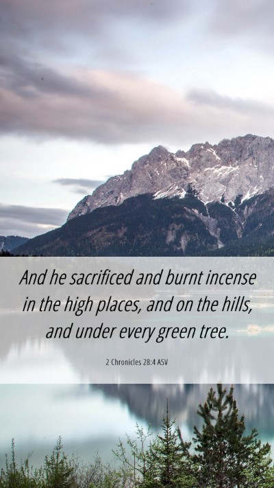 Picture 06 - 2 Chronicles 28:4 ASV Mobile Phone Wallpaper - And he sacrificed and burnt incense in the high - Mobile Bible Verse Wallpaper