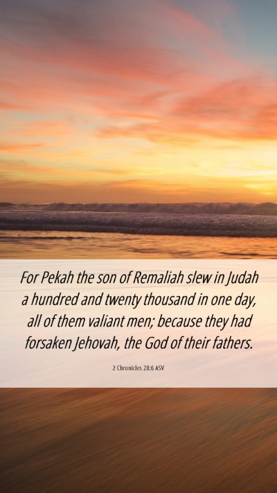 Picture 06 - 2 Chronicles 28:6 ASV Mobile Phone Wallpaper - For Pekah the son of Remaliah slew in Judah a - Mobile Bible Verse Wallpaper