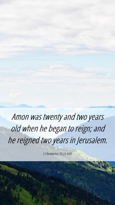 Picture 06 - 2 Chronicles 33:21 ASV Mobile Phone Wallpaper - Amon was twenty and two years old when he began - Mobile Bible Verse Wallpaper