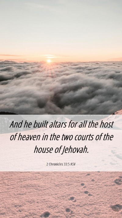 Picture 06 - 2 Chronicles 33:5 ASV Mobile Phone Wallpaper - And he built altars for all the host of heaven in - Mobile Bible Verse Wallpaper
