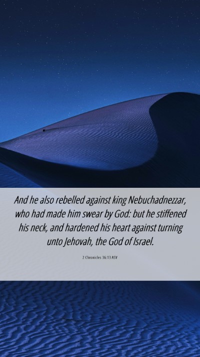 Picture 06 - 2 Chronicles 36:13 ASV Mobile Phone Wallpaper - And he also rebelled against king Nebuchadnezzar, - Mobile Bible Verse Wallpaper
