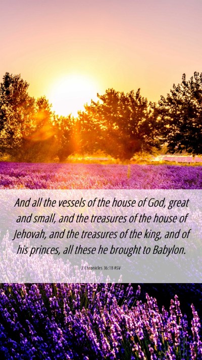 Picture 06 - 2 Chronicles 36:18 ASV Mobile Phone Wallpaper - And all the vessels of the house of God, great - Mobile Bible Verse Wallpaper