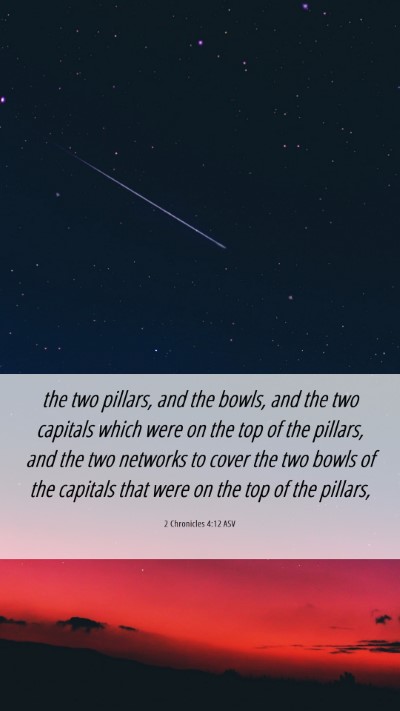 Picture 06 - 2 Chronicles 4:12 ASV Mobile Phone Wallpaper - the two pillars, and the bowls, and the two - Mobile Bible Verse Wallpaper