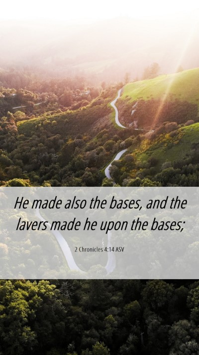 Picture 06 - 2 Chronicles 4:14 ASV Mobile Phone Wallpaper - He made also the bases, and the lavers made he - Mobile Bible Verse Wallpaper