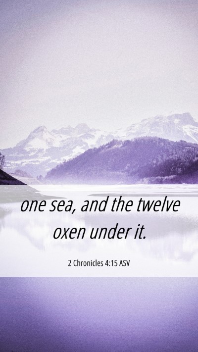 Picture 06 - 2 Chronicles 4:15 ASV Mobile Phone Wallpaper - one sea, and the twelve oxen under - Mobile Bible Verse Wallpaper