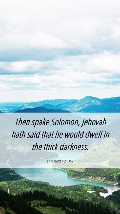 Picture 06 - 2 Chronicles 6:1 ASV Mobile Phone Wallpaper - Then spake Solomon, Jehovah hath said that he - Mobile Bible Verse Wallpaper