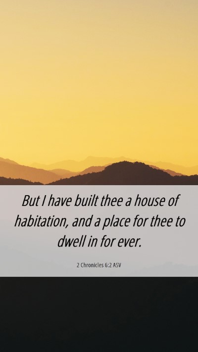 Picture 06 - 2 Chronicles 6:2 ASV Mobile Phone Wallpaper - But I have built thee a house of habitation, and - Mobile Bible Verse Wallpaper