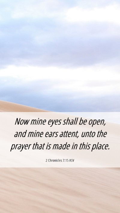 Picture 06 - 2 Chronicles 7:15 ASV Mobile Phone Wallpaper - Now mine eyes shall be open, and mine ears - Mobile Bible Verse Wallpaper