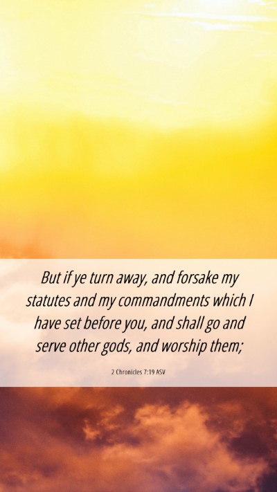 Picture 06 - 2 Chronicles 7:19 ASV Mobile Phone Wallpaper - But if ye turn away, and forsake my statutes and - Mobile Bible Verse Wallpaper