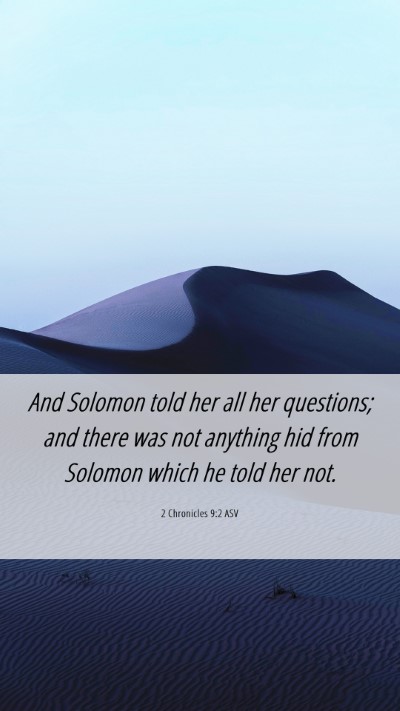 Picture 06 - 2 Chronicles 9:2 ASV Mobile Phone Wallpaper - And Solomon told her all her questions; and there - Mobile Bible Verse Wallpaper
