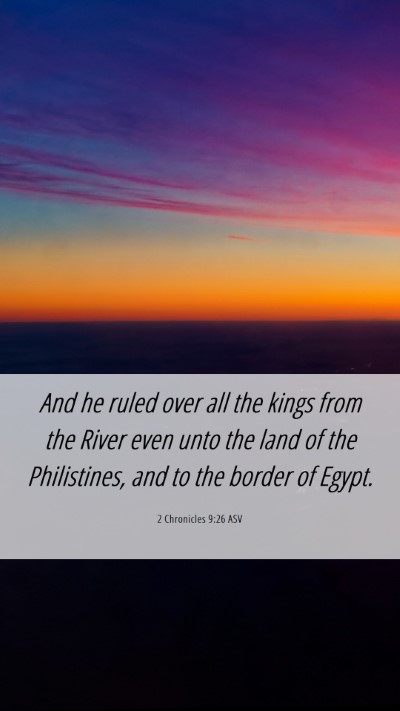 Picture 06 - 2 Chronicles 9:26 ASV Mobile Phone Wallpaper - And he ruled over all the kings from the River - Mobile Bible Verse Wallpaper