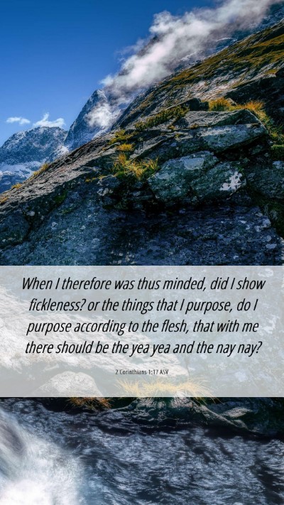 Picture 06 - 2 Corinthians 1:17 ASV Mobile Phone Wallpaper - When I therefore was thus minded, did I show - Mobile Bible Verse Wallpaper