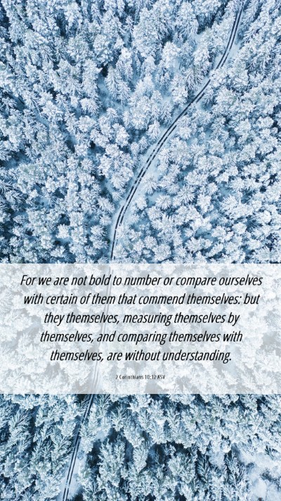 Picture 06 - 2 Corinthians 10:12 ASV Mobile Phone Wallpaper - For we are not bold to number or compare - Mobile Bible Verse Wallpaper