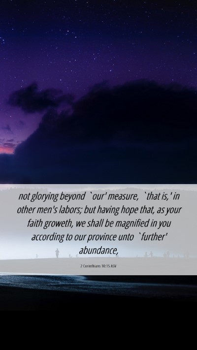 Picture 06 - 2 Corinthians 10:15 ASV Mobile Phone Wallpaper - not glorying beyond `our' measure, `that is,' in - Mobile Bible Verse Wallpaper