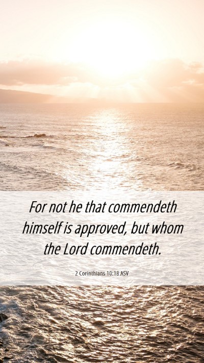 Picture 06 - 2 Corinthians 10:18 ASV Mobile Phone Wallpaper - For not he that commendeth himself is approved, - Mobile Bible Verse Wallpaper