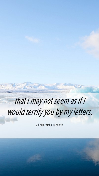 Picture 06 - 2 Corinthians 10:9 ASV Mobile Phone Wallpaper - that I may not seem as if I would terrify you by - Mobile Bible Verse Wallpaper