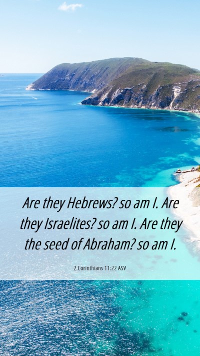 Picture 06 - 2 Corinthians 11:22 ASV Mobile Phone Wallpaper - Are they Hebrews? so am I. Are they Israelites? - Mobile Bible Verse Wallpaper
