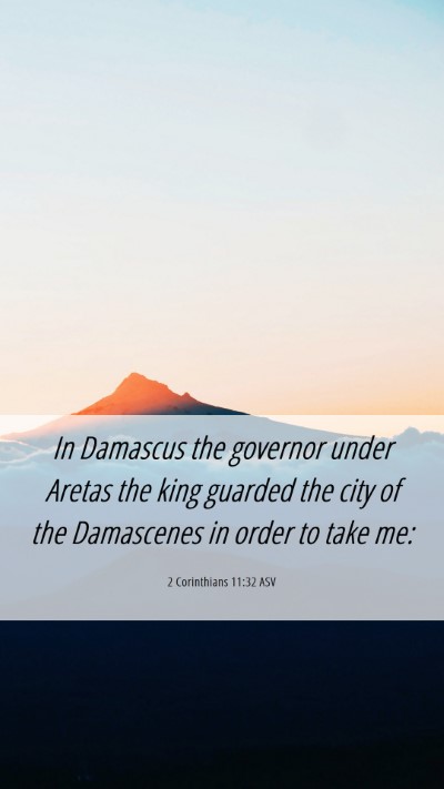Picture 06 - 2 Corinthians 11:32 ASV Mobile Phone Wallpaper - In Damascus the governor under Aretas the king - Mobile Bible Verse Wallpaper