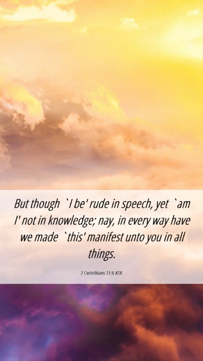 Picture 06 - 2 Corinthians 11:6 ASV Mobile Phone Wallpaper - But though `I be' rude in speech, yet `am I' not - Mobile Bible Verse Wallpaper