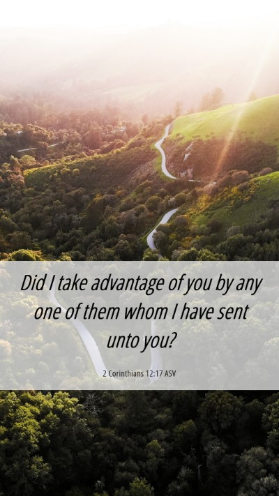 Picture 06 - 2 Corinthians 12:17 ASV Mobile Phone Wallpaper - Did I take advantage of you by any one of them - Mobile Bible Verse Wallpaper