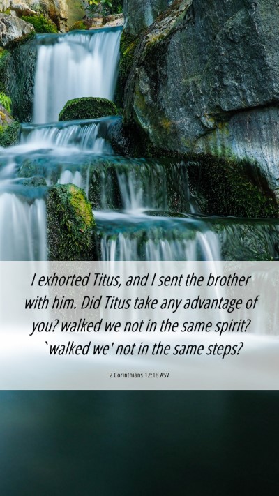 Picture 06 - 2 Corinthians 12:18 ASV Mobile Phone Wallpaper - I exhorted Titus, and I sent the brother with - Mobile Bible Verse Wallpaper