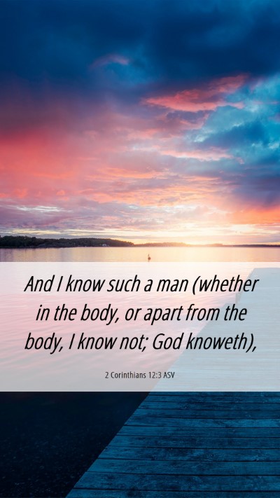 Picture 06 - 2 Corinthians 12:3 ASV Mobile Phone Wallpaper - And I know such a man (whether in the body, or - Mobile Bible Verse Wallpaper