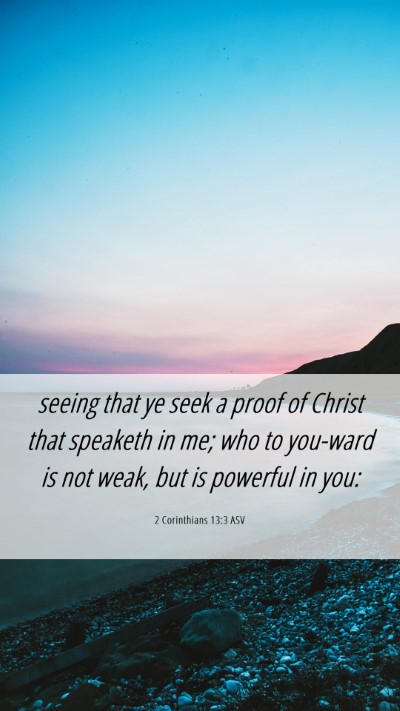 Picture 06 - 2 Corinthians 13:3 ASV Mobile Phone Wallpaper - seeing that ye seek a proof of Christ that - Mobile Bible Verse Wallpaper