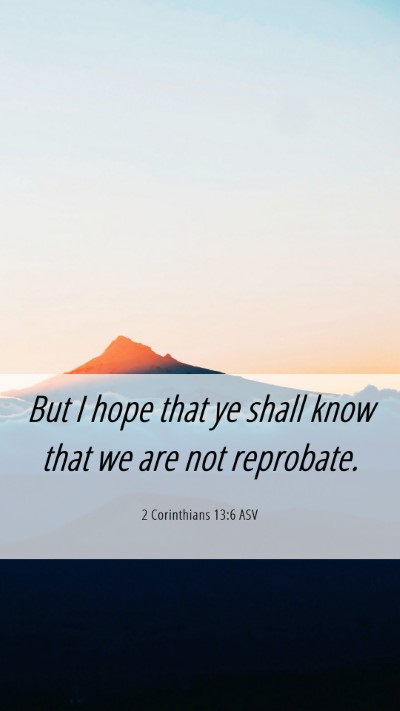 Picture 06 - 2 Corinthians 13:6 ASV Mobile Phone Wallpaper - But I hope that ye shall know that we are not - Mobile Bible Verse Wallpaper
