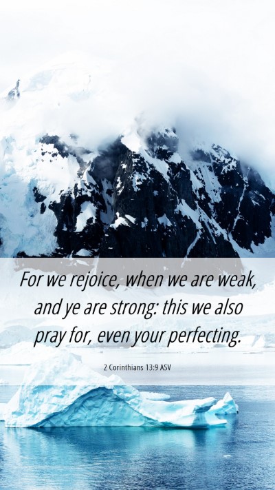 Picture 06 - 2 Corinthians 13:9 ASV Mobile Phone Wallpaper - For we rejoice, when we are weak, and ye are - Mobile Bible Verse Wallpaper