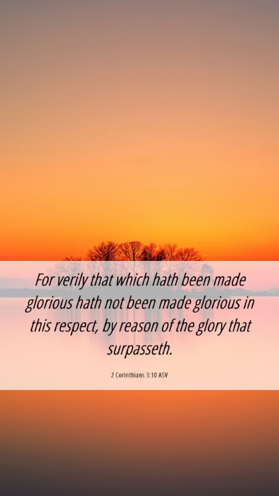 Picture 06 - 2 Corinthians 3:10 ASV Mobile Phone Wallpaper - For verily that which hath been made glorious - Mobile Bible Verse Wallpaper