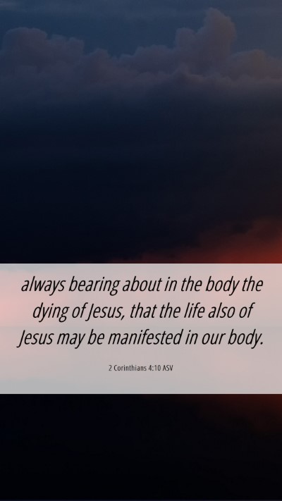 Picture 06 - 2 Corinthians 4:10 ASV Mobile Phone Wallpaper - always bearing about in the body the dying of - Mobile Bible Verse Wallpaper