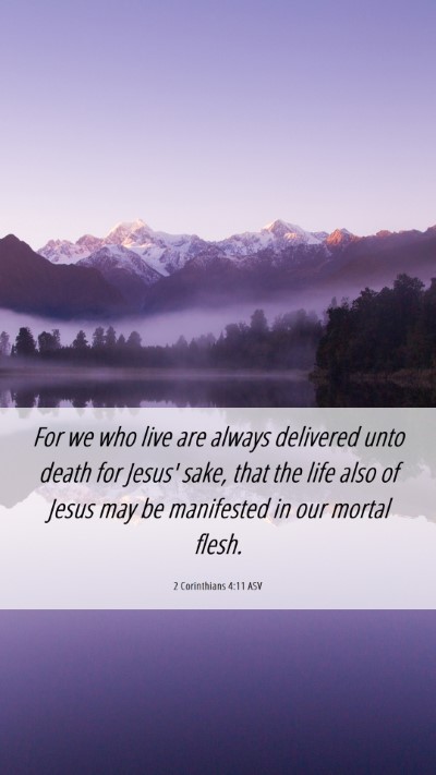 Picture 06 - 2 Corinthians 4:11 ASV Mobile Phone Wallpaper - For we who live are always delivered unto death - Mobile Bible Verse Wallpaper