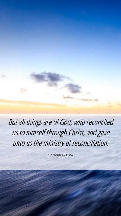 Picture 06 - 2 Corinthians 5:18 ASV Mobile Phone Wallpaper - But all things are of God, who reconciled us to - Mobile Bible Verse Wallpaper