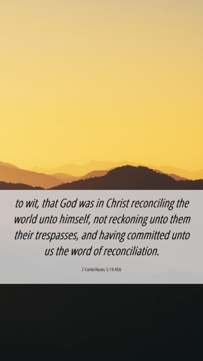 Picture 06 - 2 Corinthians 5:19 ASV Mobile Phone Wallpaper - to wit, that God was in Christ reconciling the - Mobile Bible Verse Wallpaper